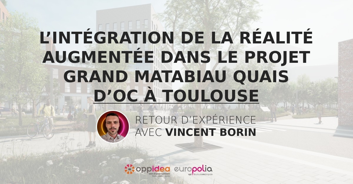 L’intégration de la réalité augmentée dans le projet Grand Matabiau Quais d’Oc à Toulouse : retour d’expérience avec Vincent Borin