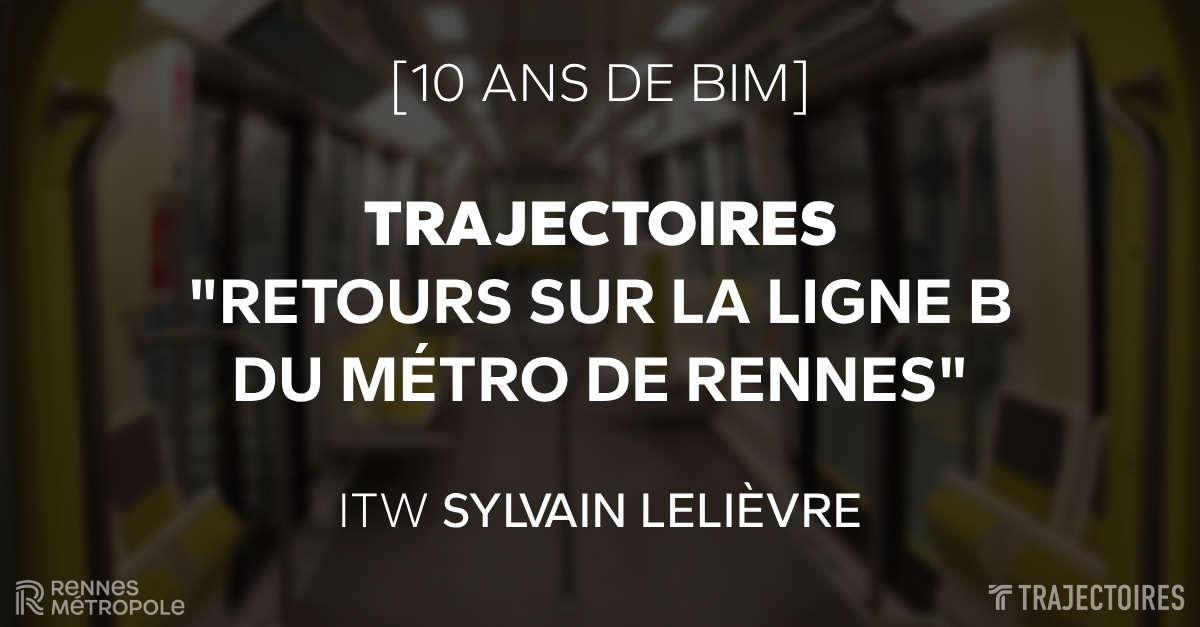 [10 ans de BIM] Trajectoires : retours sur la ligne B du métro de Rennes avec Sylvain Lelièvre