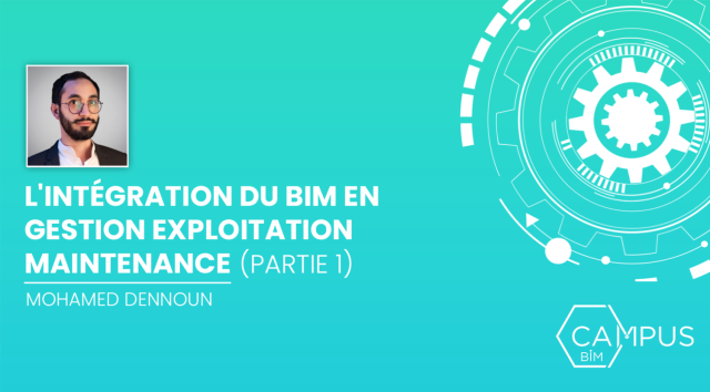 L’intégration du BIM En Gestion Exploitation Maintenance - Partie 1 (contexte et définitions)