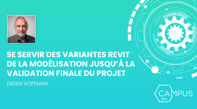 Se servir des variantes Revit : De la modélisation jusqu’à la validation finale du projet