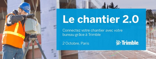 Le chantier 2.0 : Comment connecter votre bureau et votre chantier - 2 Octobre Paris