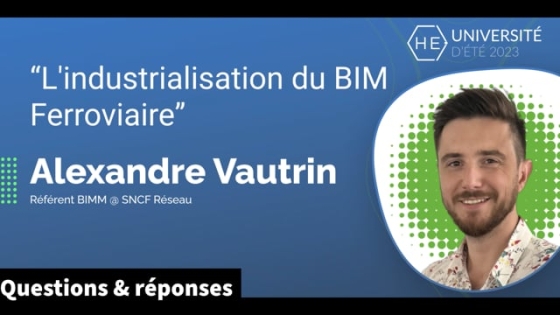 [Q&amp;R] L&#039;industrialisation du BIM Ferroviaire - Alexandre Vautrin