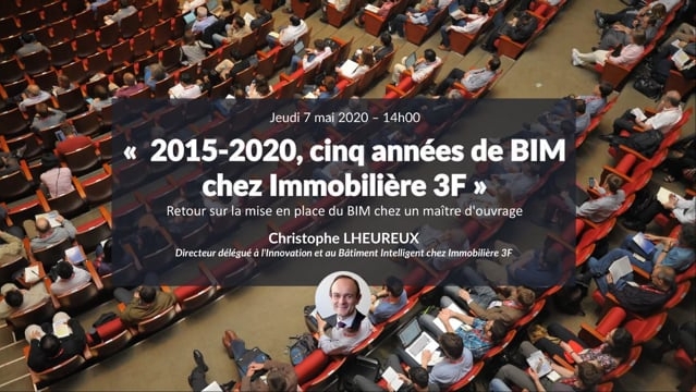 BIM &amp; Maîtrise d&#039;ouvrage  2015-2020, cinq années de BIM chez Immobilière 3F avec Christophe LHEUREUX - 7 mai 2020